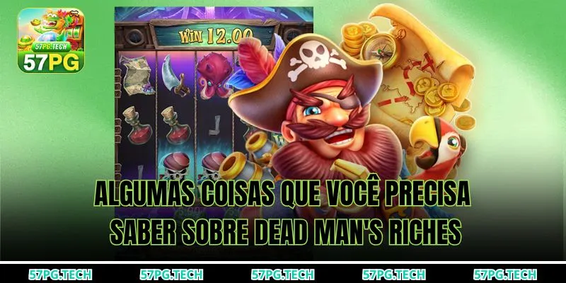 Algumas coisas que você precisa saber sobre Dead Man's Riches