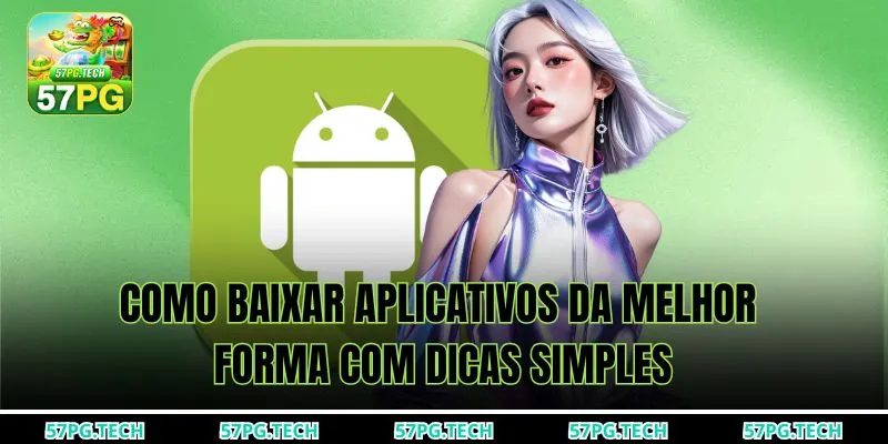 Como baixar aplicativos da melhor forma com dicas simples