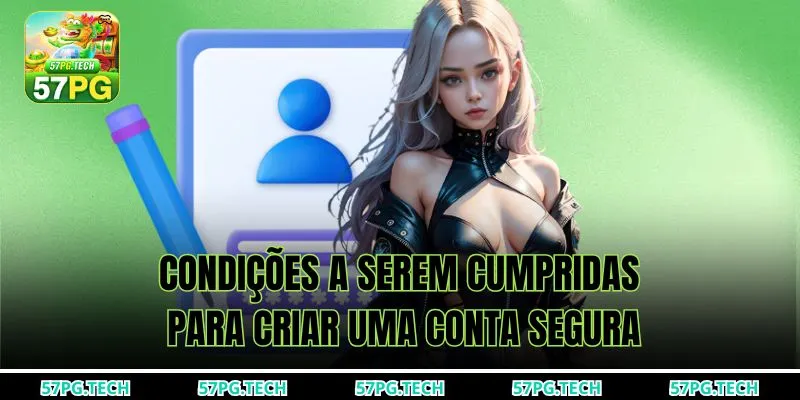 Condições a serem cumpridas para criar uma conta segura