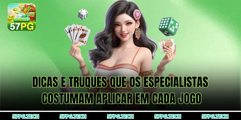 Dicas e truques que os especialistas costumam aplicar em cada jogo.