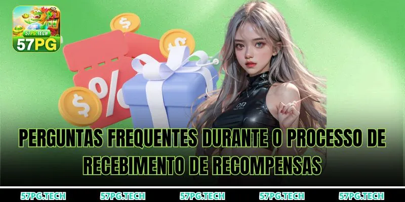 Perguntas frequentes durante o processo de recebimento de recompensas