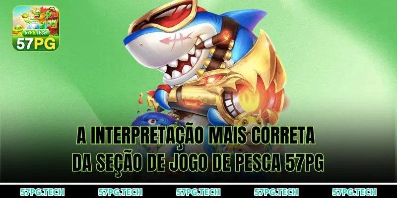 A interpretação mais correta da seção de Jogo de Pesca 57pg