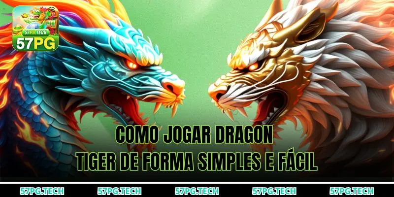 Como jogar Dragon Tiger de forma simples e fácil