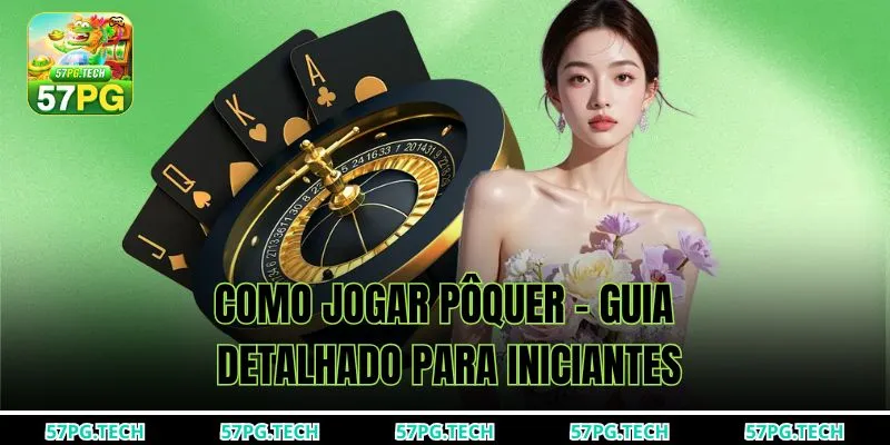 Como jogar pôquer - Guia detalhado para iniciantes